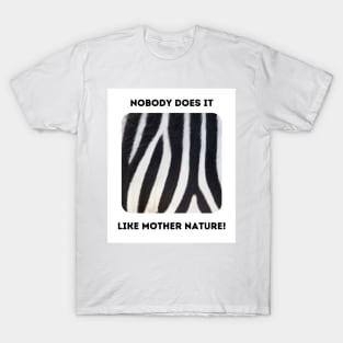 Zebra Stripes: Mother Nature Rules! (front only) T-Shirt